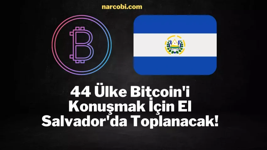 44 Ülke Bitcoin’i Konuşmak İçin El Salvador’da Toplanacak!
