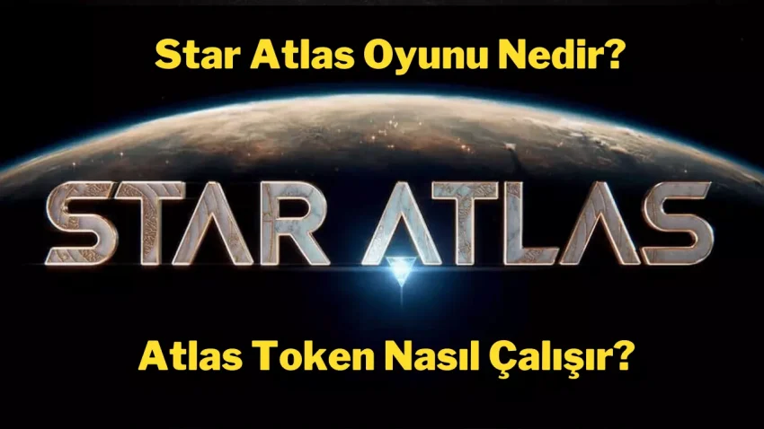 Atlas Token Nedir? Nasıl Çalışır? Star Atlas Oyunu Nedir?