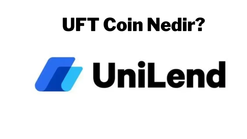 UniLend (UFT) Coin Nedir? UFT Coin Geleceği?